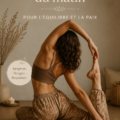 Femme pratiquant le yoga matinal dans un cadre serein, représentant l'équilibre et la paix intérieure