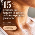 Produits recommandés pour gérer la transpiration pendant les mois d'été.