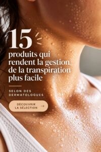Produits recommandés pour gérer la transpiration pendant les mois d'été.